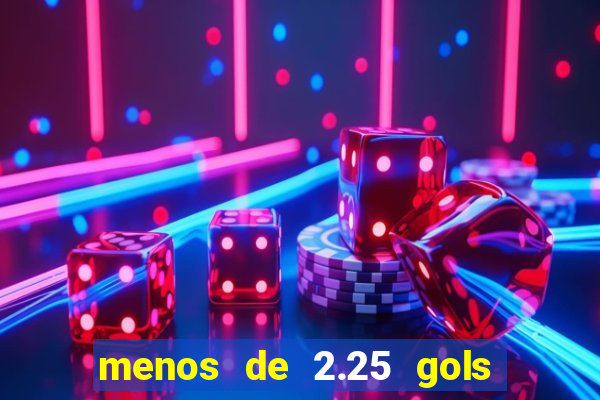 menos de 2.25 gols o que significa